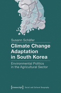 Climate Change Adaptation in South Korea - Environmental Politics in the Agricultural Sector