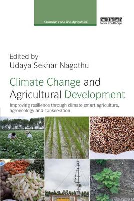 Climate Change and Agricultural Development: Improving Resilience through Climate Smart Agriculture, Agroecology and Conservation - Nagothu, Udaya Sekhar (Editor)