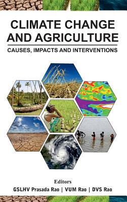 Climate Change and Agriculture: Causes, Impacts and Interventations: Causes, Impacts and Interventations - Rao, Gslhv Prasada, and Rao, V Uma Maheswara, and Rao, D V Subba