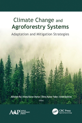 Climate Change and Agroforestry Systems: Adaptation and Mitigation Strategies - Raj, Abhishek (Editor), and Jhariya, Manoj Kumar (Editor), and Yadav, Dhiraj Kumar (Editor)