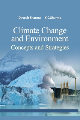 Climate Change and Environment: Concepts and Strategies to Mitigate Impacts - Sharma, Devesh (Editor), and Sharma, K C (Editor)
