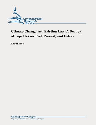 Climate Change and Existing Law: A Survey of Legal Issues Past, Present, and Future - Meltz, Robert