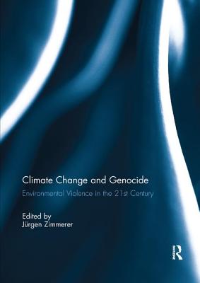 Climate Change and Genocide: Environmental Violence in the 21st Century - Zimmerer, Jrgen (Editor)