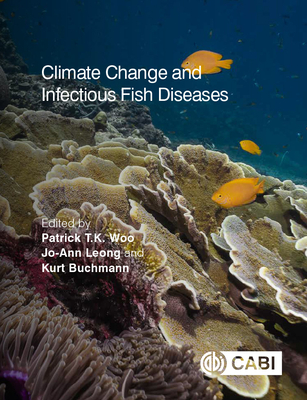 Climate Change and Infectious Fish Diseases - Woo, Patrick T K (Editor), and Leong, Jo-Ann, Dr. (Editor), and Buchmann, Kurt (Editor)