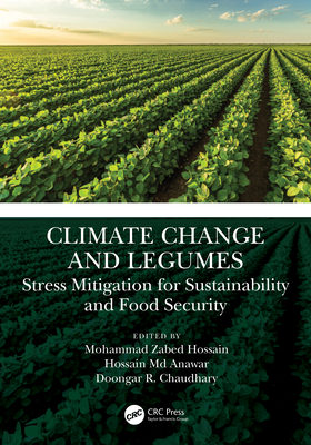 Climate Change and Legumes: Stress Mitigation for Sustainability and Food Security - Zabed Hossain, Mohammad (Editor), and MD Anawar, Hossain (Editor), and Chaudhary, Doongar R (Editor)