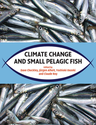 Climate Change and Small Pelagic Fish - Checkley, Dave, Dr. (Editor), and Alheit, Jrgen, Dr. (Editor), and Oozeki, Yoshioki, Dr. (Editor)