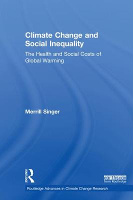 Climate Change and Social Inequality: The Health and Social Costs of Global Warming - Singer, Merrill