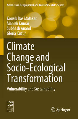 Climate Change and Socio-Ecological Transformation: Vulnerability and Sustainability - Malakar, Kousik Das, and Kumar, Manish, and Anand, Subhash