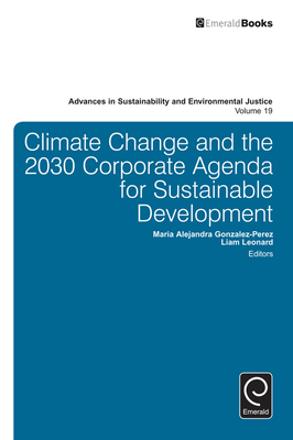 Climate Change and the 2030 Corporate Agenda for Sustainable Development - Gonzalez-Perez, Maria Alejandra (Editor), and Leonard, Liam (Editor)