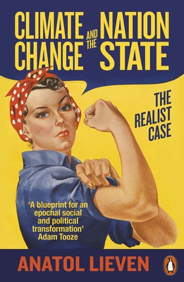 Climate Change and the Nation State: The Realist Case - Lieven, Anatol
