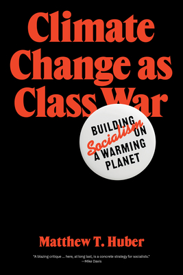 Climate Change as Class War: Building Socialism on a Warming Planet - Huber, Matthew T