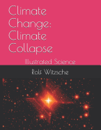 Climate Change: Climate Collapse: Illustrated Science