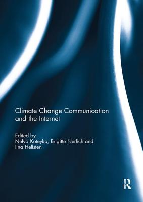 Climate Change Communication and the Internet - Koteyko, Nelya (Editor), and Nerlich, Brigitte (Editor), and Hellsten, Iina (Editor)