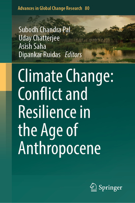 Climate Change: Conflict and Resilience in the Age of Anthropocene - Pal, Subodh Chandra (Editor), and Chatterjee, Uday (Editor), and Saha, Asish (Editor)