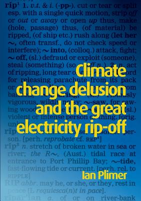 Climate Change Delusion And The Great Electricity Ripoff - Plimer, Ian