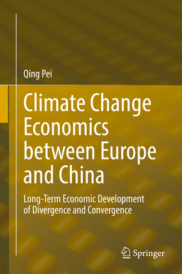 Climate Change Economics Between Europe and China: Long-Term Economic Development of Divergence and Convergence - Pei, Qing