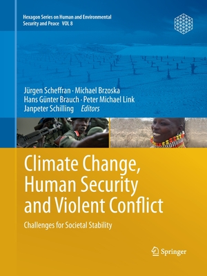 Climate Change, Human Security and Violent Conflict: Challenges for Societal Stability - Scheffran, Jrgen (Editor), and Brzoska, Michael (Editor), and Brauch, Hans Gnter (Editor)