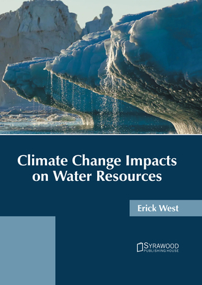 Climate Change Impacts on Water Resources - West, Erick (Editor)