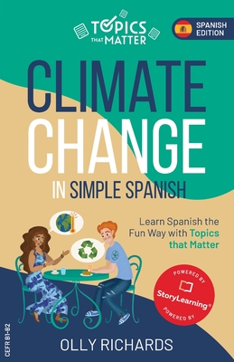 Climate Change in Simple Spanish: Learn Spanish the Fun Way with Topics that Matter - Richards, Olly