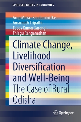 Climate Change, Livelihood Diversification and Well-Being: The Case of Rural Odisha - Mitra, Arup, and Das, Saudamini, and Tripathi, Amarnath