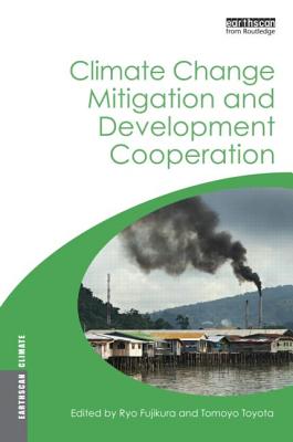 Climate Change Mitigation and Development Cooperation - Toyota, Tomoyo (Editor), and Fujikura, Ryo (Editor)