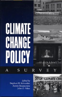 Climate Change Policy: A Survey - Schneider, Stephen H, Ph.D. (Editor), and Rosencranz, Armin (Editor), and Niles, John O (Editor)