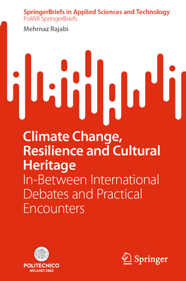 Climate Change, Resilience and Cultural Heritage: In-Between International Debates and Practical Encounters - Rajabi, Mehrnaz