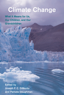 Climate Change, Second Edition: What It Means for Us, Our Children, and Our Grandchildren - Dimento, Joseph F C (Editor), and Doughman, Pamela (Editor)