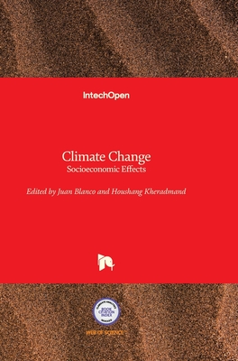 Climate Change: Socioeconomic Effects - Blanco, Juan A (Editor), and Kheradmand, Houshang (Editor)