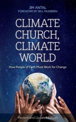 Climate Church, Climate World: How People of Faith Must Work for Change - Antal, Jim, and McKibben, Bill (Foreword by)