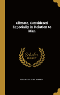 Climate, Considered Especially in Relation to Man