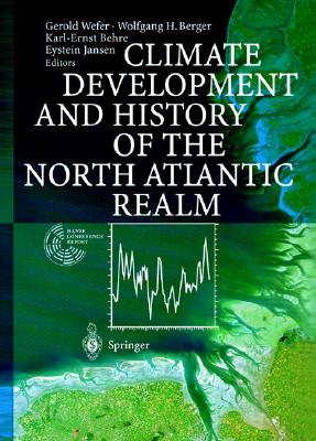 Climate Development and History of the North Atlantic Realm - Wefer, Gerold (Editor), and Berger, Wolfgang H (Editor), and Behre, Karl-Ernst (Editor)