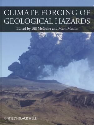 Climate Forcing of Geological Hazards - McGuire, Bill (Editor), and Maslin, Mark A. (Editor)