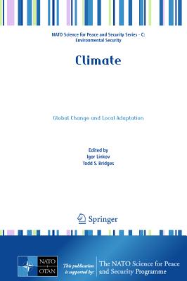 Climate: Global Change and Local Adaptation - Linkov, Igor (Editor), and Bridges, Todd S. (Editor)