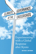 Climate Governance at the Crossroads: Experimenting with a Global Response After Kyoto
