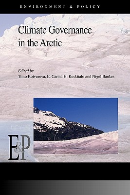 Climate Governance in the Arctic - Koivurova, Timo (Editor), and Keskitalo, E Carina H (Editor), and Bankes, Nigel (Editor)