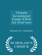 Climate Investment Funds (Cifs): An Overview - Scholar's Choice Edition