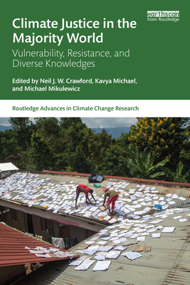 Climate Justice in the Majority World: Vulnerability, Resistance, and Diverse Knowledges - Crawford, Neil J W (Editor), and Michael, Kavya (Editor), and Mikulewicz, Michael (Editor)