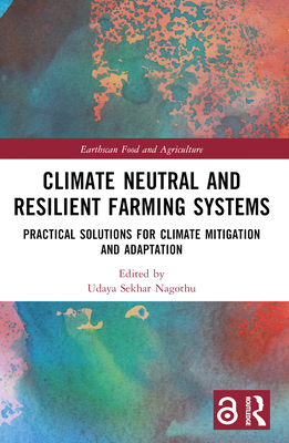 Climate Neutral and Resilient Farming Systems: Practical Solutions for Climate Mitigation and Adaptation - Nagothu, Udaya Sekhar (Editor)