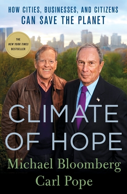 Climate of Hope: How Cities, Businesses, and Citizens Can Save the Planet - Bloomberg, Michael, and Pope, Carl