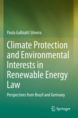 Climate Protection and Environmental Interests in Renewable Energy Law: Perspectives from Brazil and Germany - Galbiatti Silveira, Paula