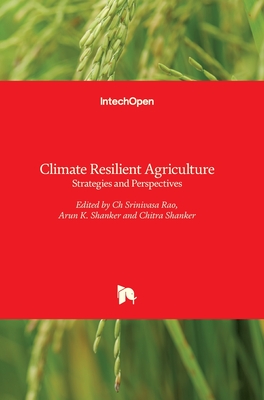 Climate Resilient Agriculture: Strategies and Perspectives - Shanker, Arun (Editor), and Shanker, Chitra (Editor), and Srinivasarao, Ch (Editor)