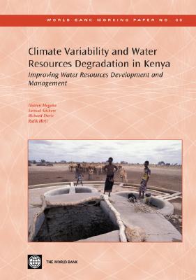 Climate Variability and Water Resources Degradation in Kenya: Improving Water Resources Development and Management Volume 69 - Mogaka, Hezron, and Gichere, Samuel, and Davis, Richard