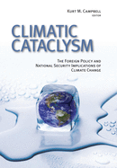 Climatic Cataclysm: The Foreign Policy and National Security Implications of Climate Change