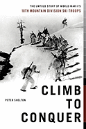 Climb to Conquer: The Untold Story of World War II's 10th Mountain Division Ski Troops