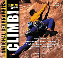 Climb: Your Guide to Bouldering, Sport Climbing, Trad Climbing, Ice Climbing, Alpinism, and More - Takeda, Pete