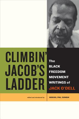 Climbin' Jacob's Ladder: The Black Freedom Movement Writings of Jack O'Dell - O'Dell, Jack, and Singh, Nikhil Pal (Editor)