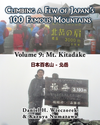 Climbing a Few of Japan's 100 Famous Mountains - Volume 9: Mt. Kitadake - Numazawa, Kazuya, and Wieczorek, Daniel H