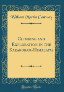 Climbing and Exploration in the Karakoram-Himalayas (Classic Reprint)