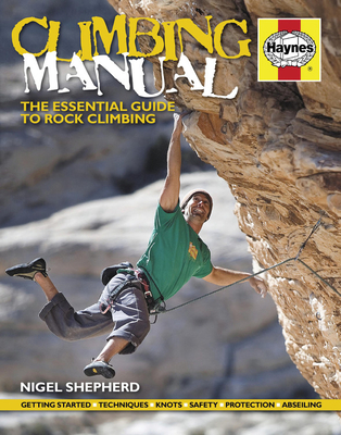 Climbing Manual: The essential guide to rock climbing - Shepherd, Nigel